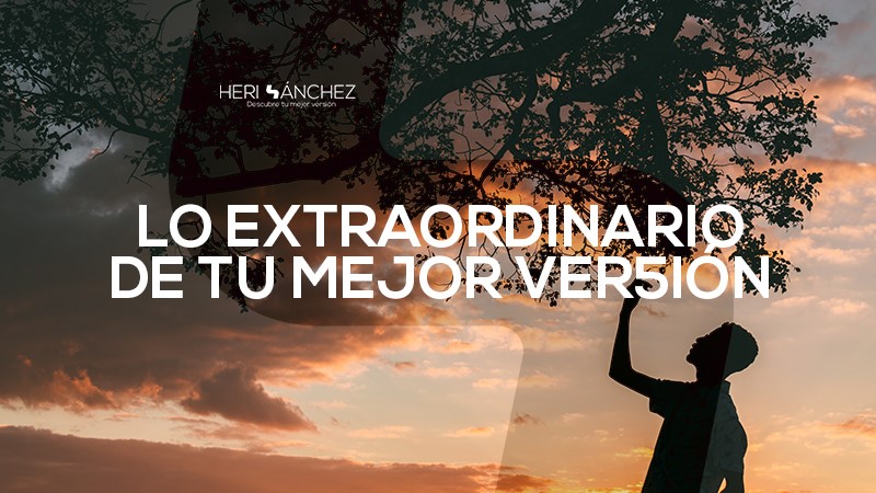 LO EXTRAORDINARIO DE TU MEJOR VERSIÓN